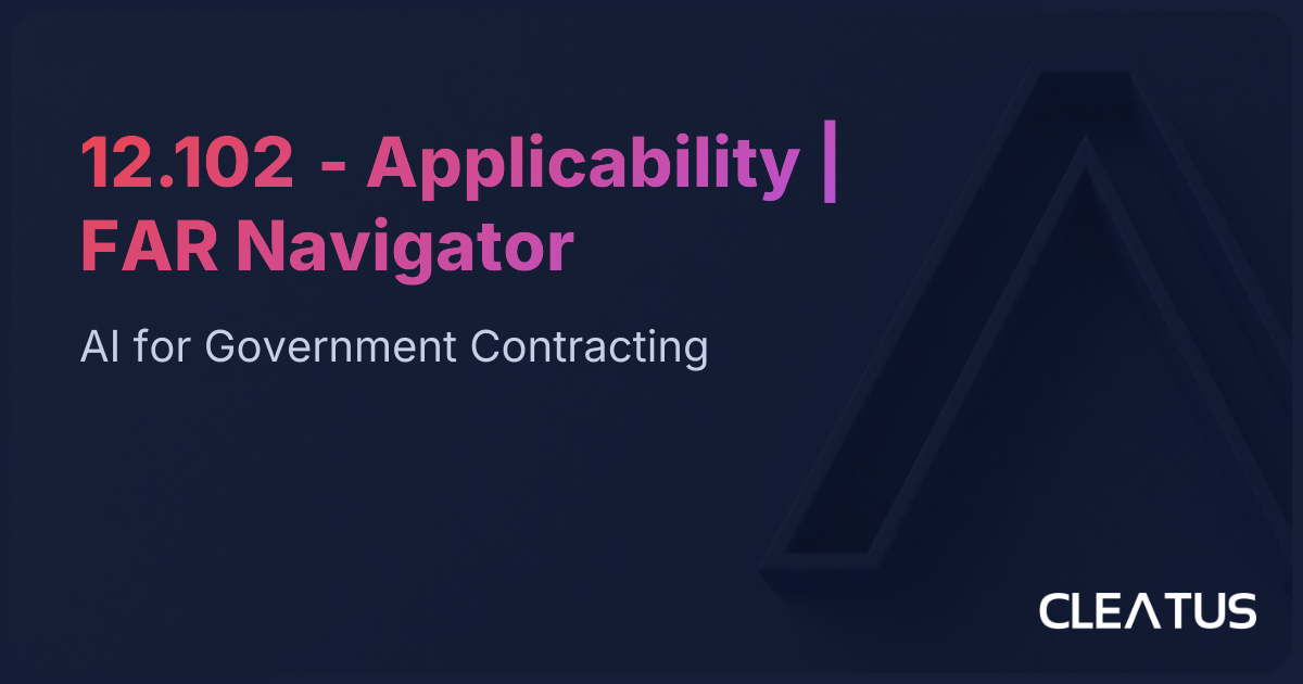 12.102 - Applicability | FAR Navigator