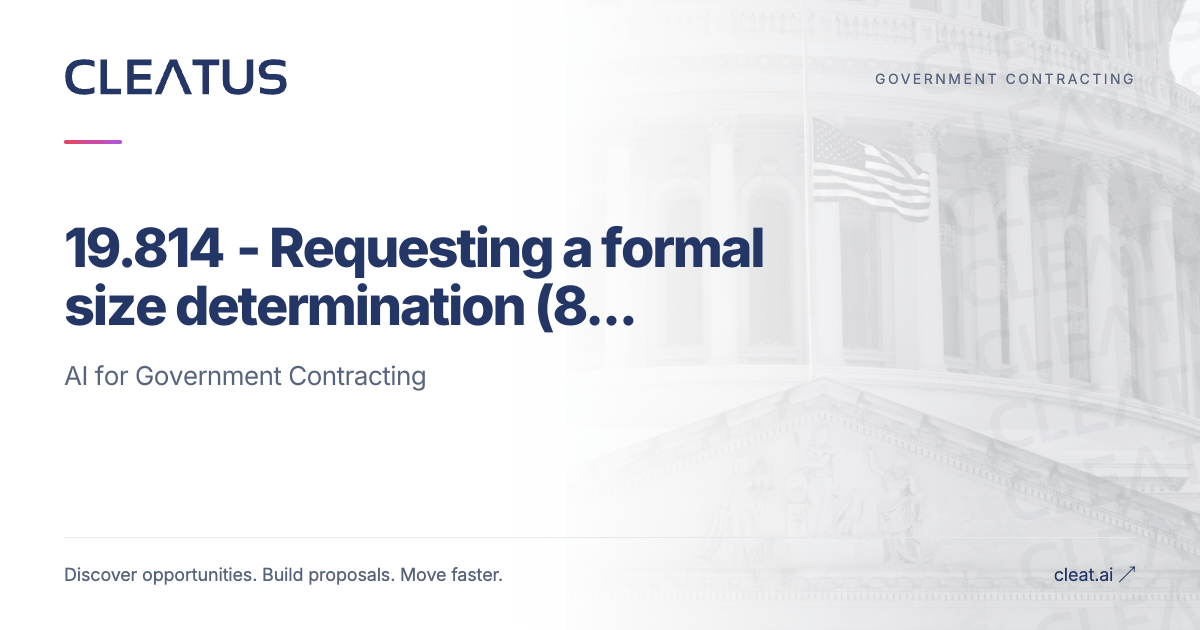 19.814 - Requesting a formal size determination (8(a) sole source ...
