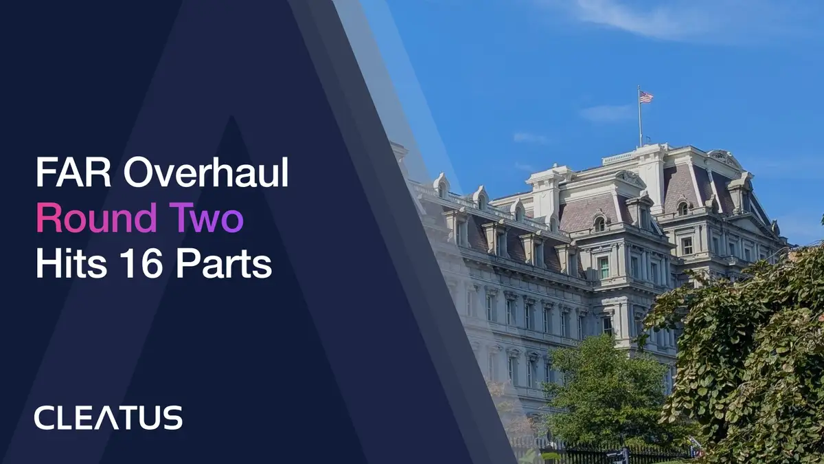 FAR Overhaul Proposed Rules, Round Two: What Changes for Contractors Before the October 19 Deadline