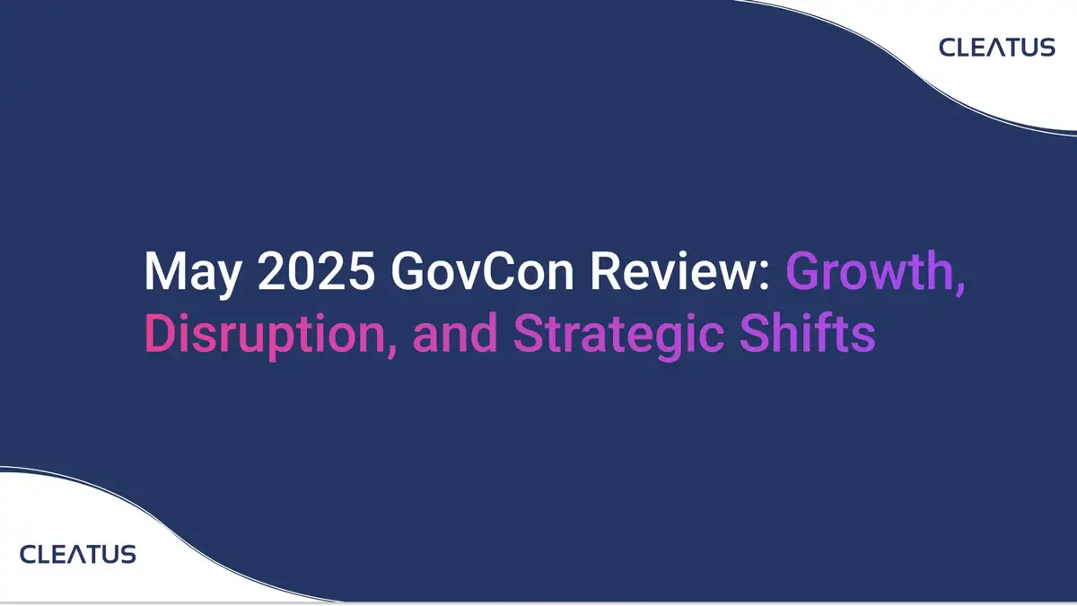 May 2025 GovCon Review - Growth, Disruption, and Strategic Shifts